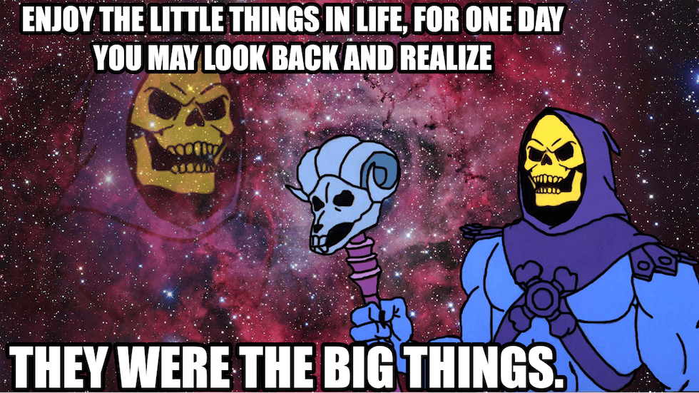 Skeletor holds a staff topped with a goat-skull against a celestial background and the quote: 'Enjoy the little things in life, for one day you may look back and realize they were the big things.'